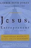 Jesus, Entrepreneur: Using Ancient Wisdom to Launch and Live Your Dreams