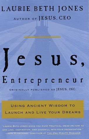 Jesus, Entrepreneur: Using Ancient Wisdom to Launch and Live Your Dreams