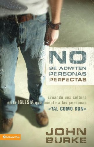 No Se Admiten Personas Perfectas: Creando Una Cultura en la Igelsia que Acepte a las Personas (Spanish Edition)