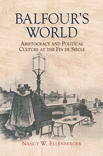 Balfour's World: Aristocracy and Political Culture at the Fin de SiÃ¨cle