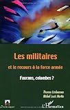 Les militaires et le recours à la force armée. : Faucons, colombes?