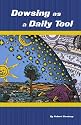 Dowsing As A Daily Tool: Your Every Day Guide To Intuition On Demand