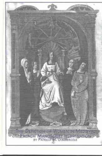 The Depiction of Women in Medieval French Manuscript Illumination (Studies in French Civilization)