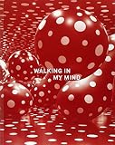 Walking in my mind : Charles Avery, Thomas Hirschhorn, Yayoi Kusama, Bo Christian Larsson, Mark Manders, Yoshitomo Nara, Jason Rhoades, Pipilotti Rist, Chiharu Shiota, Keith Tyson