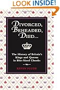 Divorced, Beheaded, Died...: The History of Britain's Kings and Queens in Bite-Sized Chunks