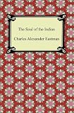 The Soul of the Indian [with Biographical Introduction]