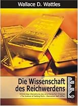 Die Wissenschaft des Reichwerdens: Vollständige Übersetzung des amerikanischen Originals "The Science of Getting Rich"