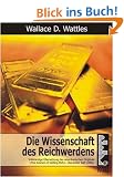 Die Wissenschaft des Reichwerdens: Vollst�ndige �bersetzung des amerikanischen Originals "The Science of Getting Rich"