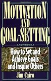 Motivation and Goal Setting: How to Set and Achieve Goals and Inspire Others (Motivation and Goal Setting)