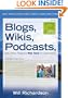 Blogs, Wikis, Podcasts, and Other Powerful Web Tools for Classrooms