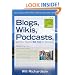 Blogs, Wikis, Podcasts, and Other Powerful Web Tools for Classrooms