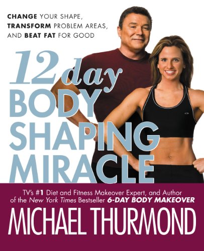 12-Day Body Shaping Miracle: Change Your Shape, Transform Problem Areas, and Beat Fat for Good