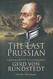 The last Prussian : a biography of Field Marshal Gerd von Rundstedt, 1875-1953