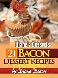21 Bacon Dessert Recipes That You'll Wish You Would Have Tried Sooner (Diane's Desserts Series)