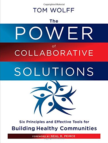 the power of collaborative solutions six principles and effective tools for building healthy communities