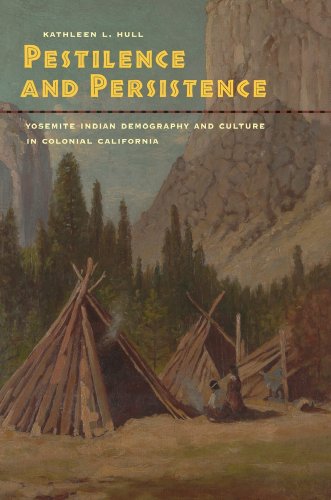 pestilence and persistence yosemite indian demography and culture in colonial california