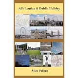 Al's London & Dublin Holiday: Day-by-Day Travel Journal