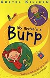 My sister's a burp