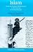 Islam: From the Prophet Muhammad to the Capture of Constantinople Volume 1: Politics and War