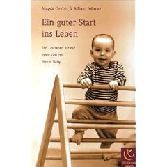 Ein guter Start ins Leben. Ein Leitfaden f�r die erste Zeit mit Ihrem Baby