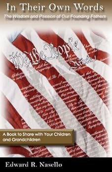 in their own words: the wisdom and passion of our founding fathers - edward nasello in their own words: the wisdom and passion of our founding fathers - edward nasello
