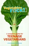 cover of Vegetables Rock!: A Complete Guide for Teenage Vegetarians