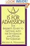 A Is for Admission: The Insider's Guide to Getting into the Ivy League and Other Top Colleges