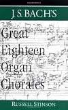 J.S. Bach's Great Eighteen Organ Chorales by Bach, Russell Stinson
