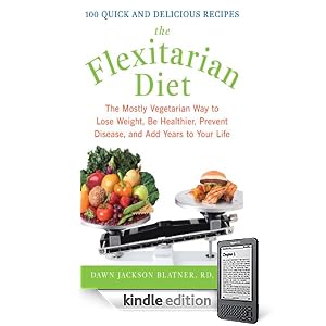 The Flexitarian Diet : The Mostly Vegetarian Way to Lose Weight, Be Healthier, Prevent Disease, and Add Years to Your Life