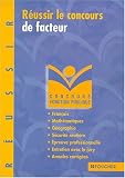 R�ussir le concours de facteur : Fran�ais, math�matiques, g�ographie, s�curit� routi�re, �preuve professionnelle, entretien avec le jury (Annales corrig�es)