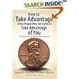 How to Take Advantage of the People Who Are Trying to Take Advantage of You: 50 Ways to Capitalize on the System