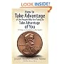 How to Take Advantage of the People Who Are Trying to Take Advantage of You: 50 Ways to Capitalize on the System