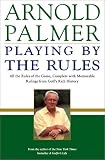 Playing by the Rules: All the Rules of the Game, Complete with Memorable Rulings From Golf's Rich History