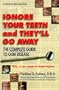 Ignore Your Teeth and They'll Go Away: The Complete Guide to Gum Disease
