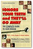 Ignore Your Teeth and They'll Go Away: The Complete Guide to Gum Disease