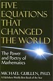 Five Equations That Changed the World: The Power and Poetry of Mathematics
