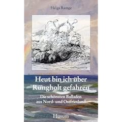 Heut bin ich �ber Rungholt gefahren: Die sch�nsten Balladen aus Nord- und Ostfriesland