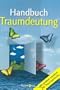 Handbuch Traumdeutung: Alles �ber Wissen, Sprache und Analyse von Tr�umen. Mit gro�em Lexikon der Traumsymbole