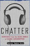 Chatter: Dispatches from the Secret World of Global Eavesdropping