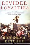 Divided Loyalties: How the American Revolution Came to New York
