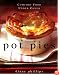 Pot Pies: Comfort Food Under Cover