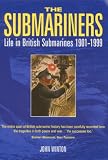 The Submariners: Life in British Submarines 1901-1999 : An Anthology of Personal Experience