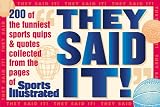 They Said It: 200 Of the Funniest Sports Quips & Quotes Collected from the Pages of Sports Illustrated