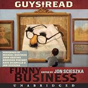 Guys Read: Funny Business | [Jon Scieszka, Mac Barnett, Eoin Colfer, Christopher Curtis, Kate DiCamillo, Paul Feig, Jack Gantos, Jeff Kinney, David Lubar, Adam Rex]