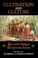 Cultivation and Culture: Labor and the Shaping of Slave Life in the Americas (Carter G. Woodson Institute Series in Black Studies)