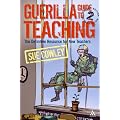 Guerilla Guide to Teaching: The Definitive Resource for New Teachers