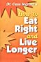 Dr. Cass Ingram's How to Eat Right and Live Longer