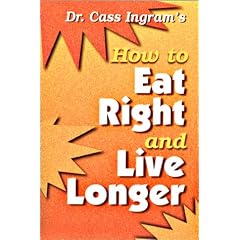 Dr. Cass Ingram's How to Eat Right and Live Longer