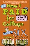 How I Paid for College: A Novel of Sex, Theft, Friendship & Musical Theater