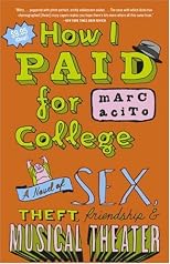 How I Paid for College: A Novel of Sex, Theft, Friendship & Musical Theater